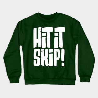 Hit it Skip! Crewneck Sweatshirt